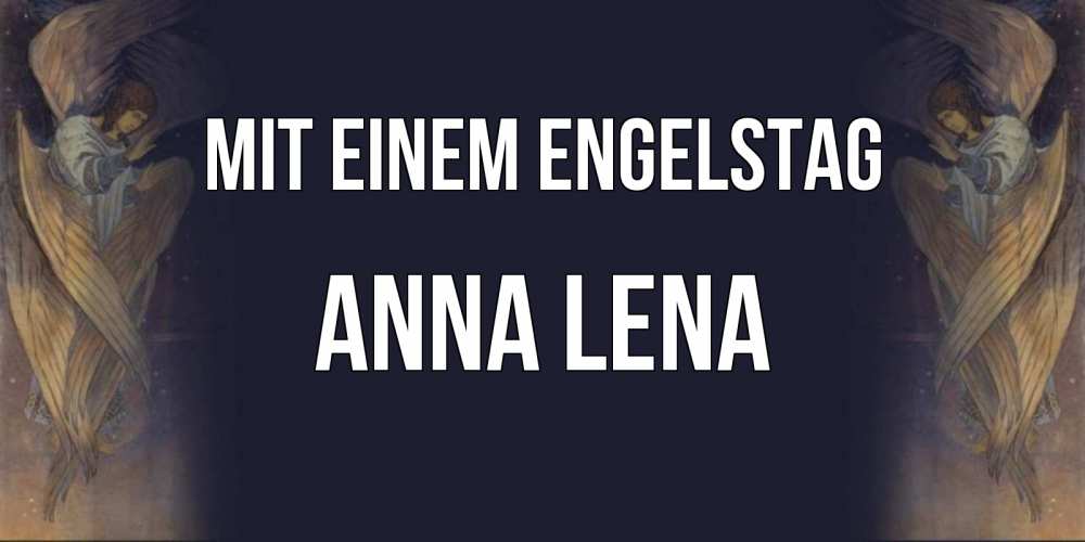 Открытка на каждый день с именем, Anna-Lena Mit einem Engelstag день ангела Прикольная открытка с пожеланием онлайн скачать бесплатно 