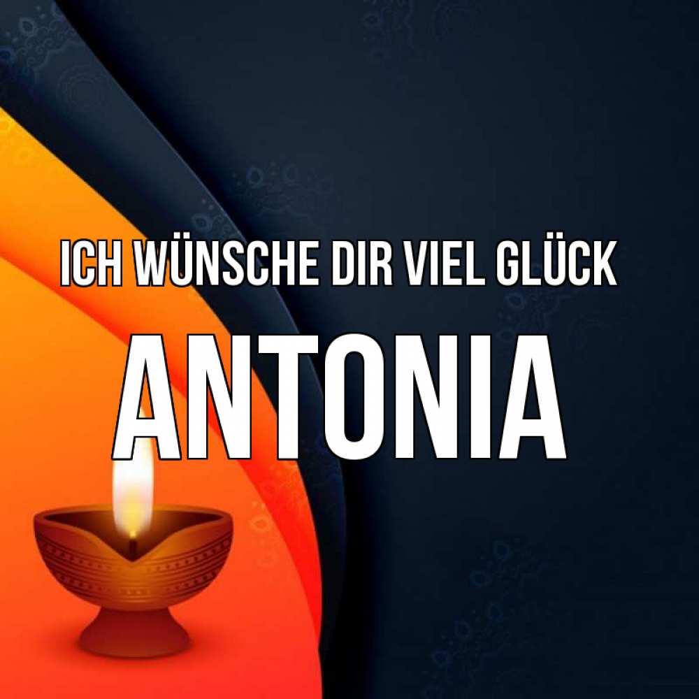 Открытка на каждый день с именем, Antonia Ich wünsche dir viel Glück абстрактный фон Прикольная открытка с пожеланием онлайн скачать бесплатно 