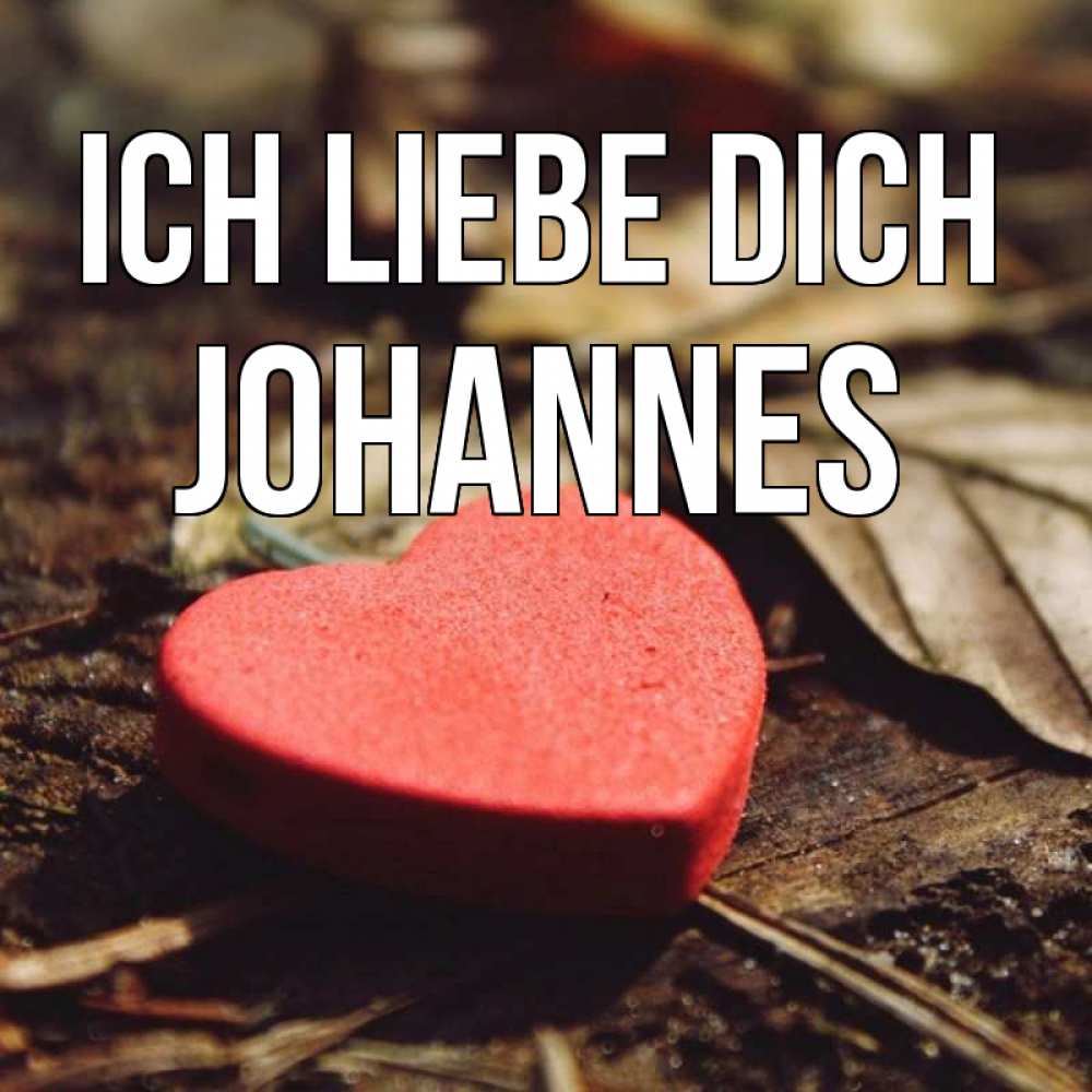 Открытка на каждый день с именем, Johannes Ich liebe dich листья деревье 4 Прикольная открытка с пожеланием онлайн скачать бесплатно 