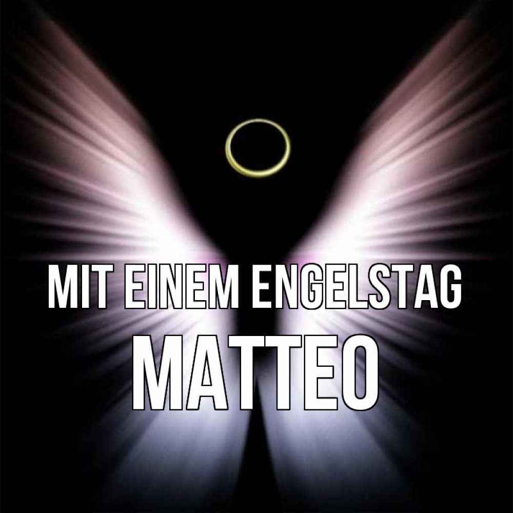 Открытка на каждый день с именем, Matteo Mit einem Engelstag ангел из света Прикольная открытка с пожеланием онлайн скачать бесплатно 