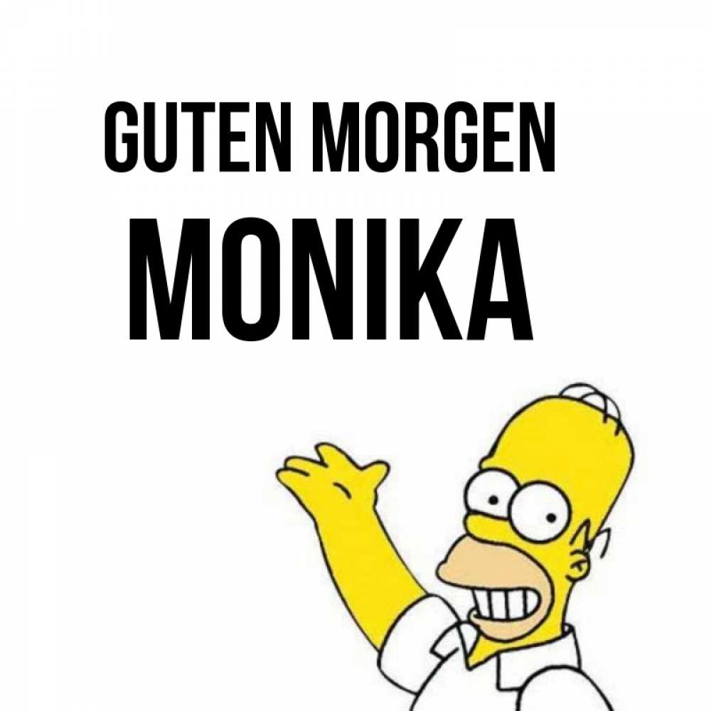 Открытка на каждый день с именем, Monika Guten Morgen открытки с пожеланиями Прикольная открытка с пожеланием онлайн скачать бесплатно 