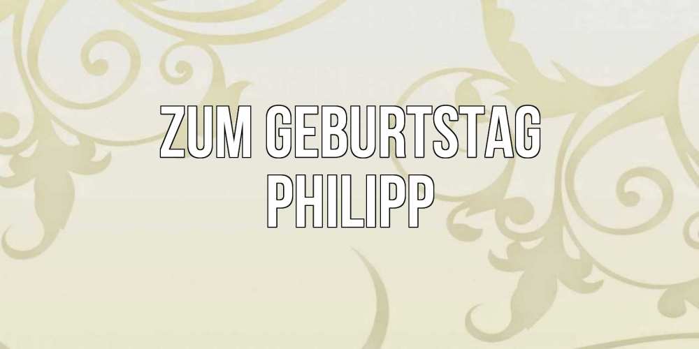 Открытка на каждый день с именем, Philipp Zum Geburtstag Открытка с простым фоном Прикольная открытка с пожеланием онлайн скачать бесплатно 