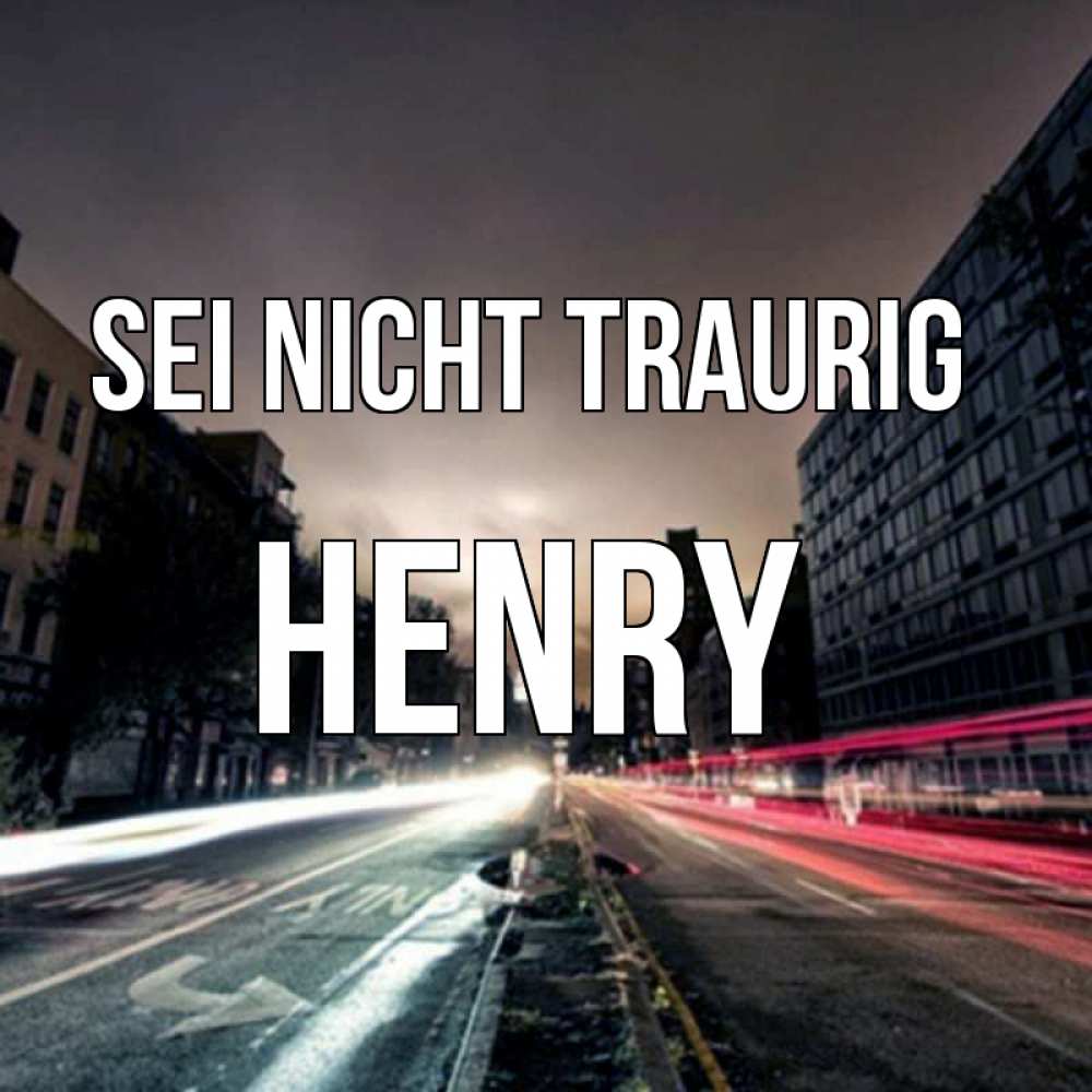 Открытка на каждый день с именем, Henry Sei nicht traurig съемка ночью Прикольная открытка с пожеланием онлайн скачать бесплатно 