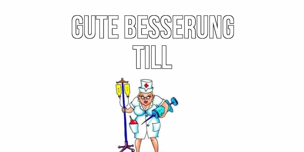 Открытка на каждый день с именем, Till Gute Besserung медсестра Прикольная открытка с пожеланием онлайн скачать бесплатно 
