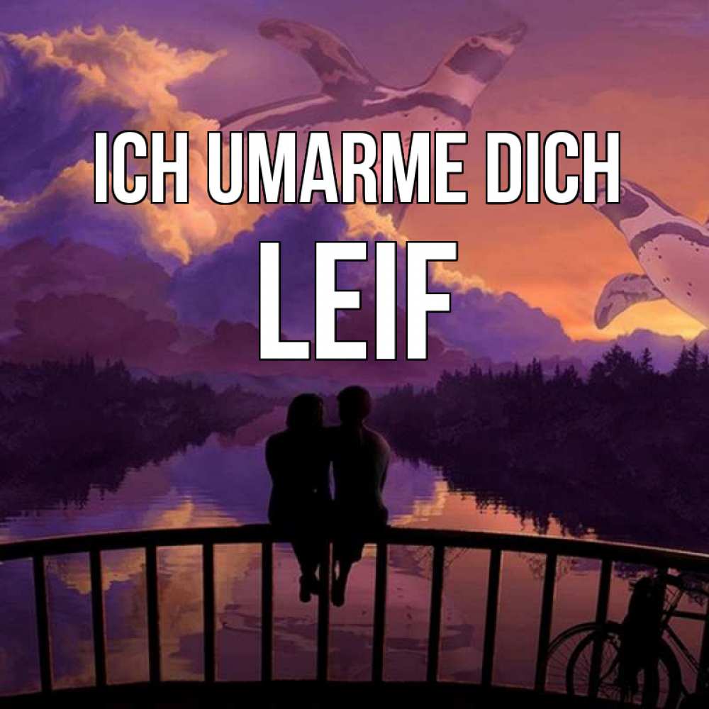 Открытка на каждый день с именем, Leif Ich umarme dich парочка сидит на мосте или на набережной Прикольная открытка с пожеланием онлайн скачать бесплатно 