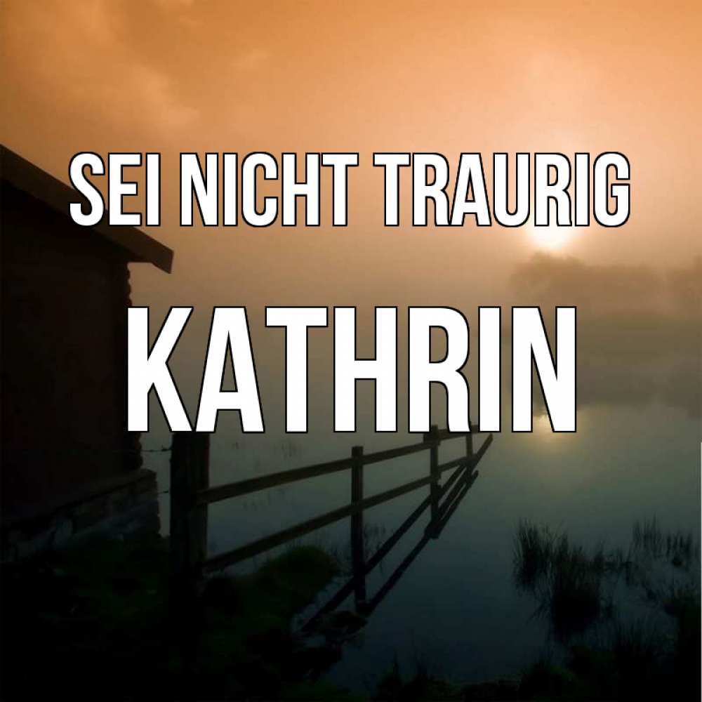 Открытка на каждый день с именем, Kathrin Sei nicht traurig дом у озера Прикольная открытка с пожеланием онлайн скачать бесплатно 
