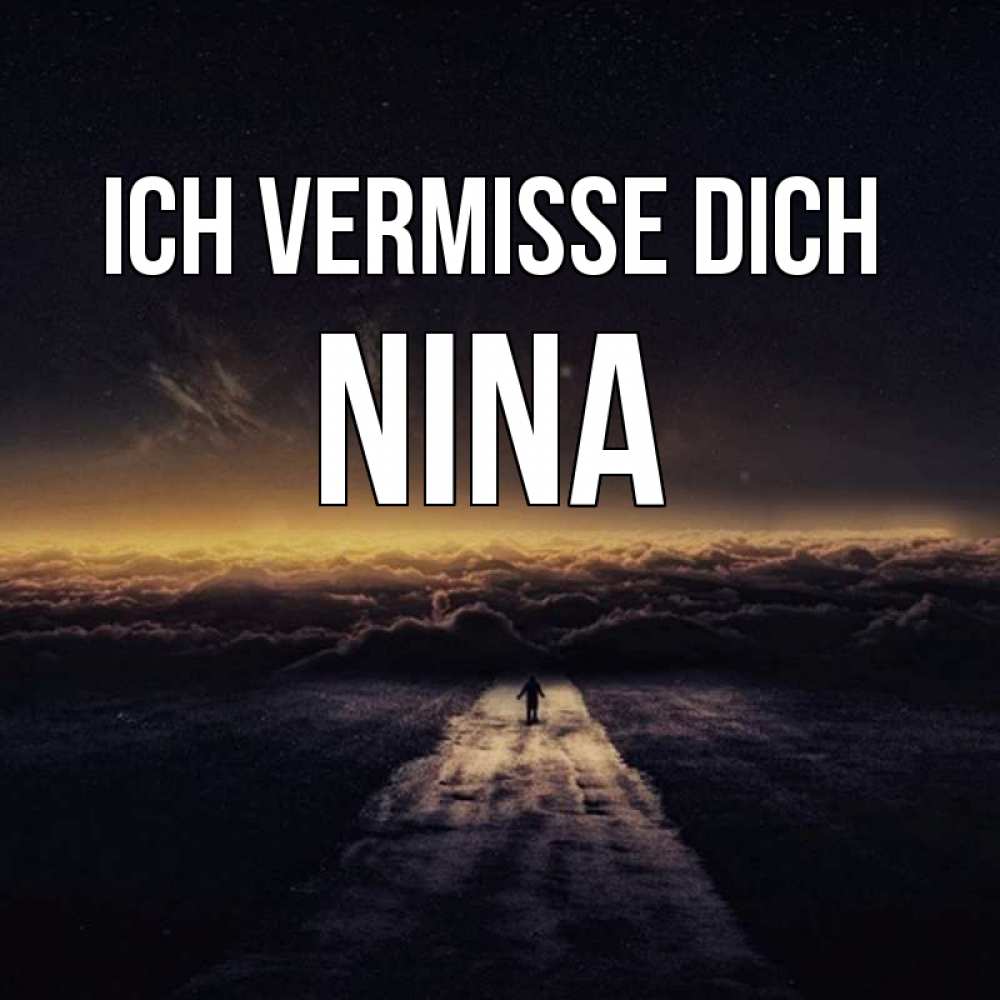 Открытка на каждый день с именем, Nina Ich vermisse dich идем Прикольная открытка с пожеланием онлайн скачать бесплатно 