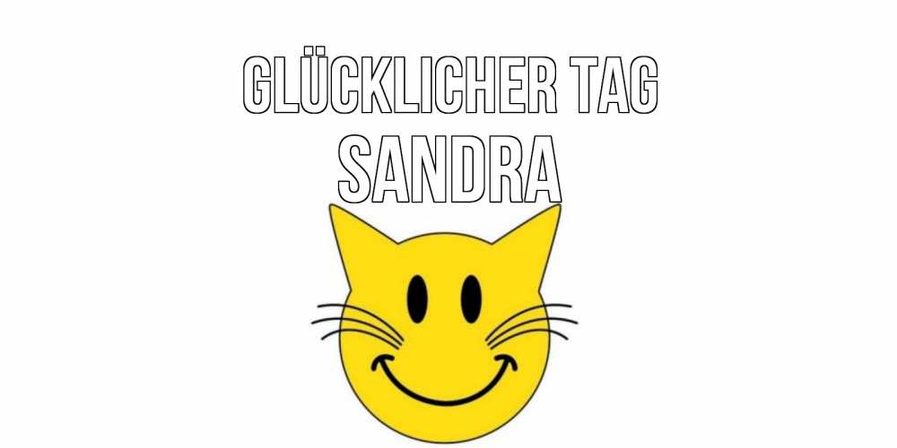 Открытка на каждый день с именем, Sandra Glücklicher Tag открытка с котом Прикольная открытка с пожеланием онлайн скачать бесплатно 