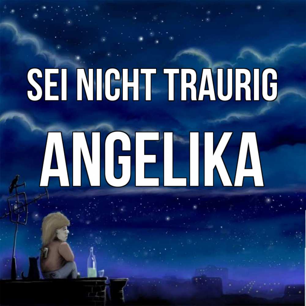 Открытка на каждый день с именем, Angelika Sei nicht traurig город с крыши Прикольная открытка с пожеланием онлайн скачать бесплатно 