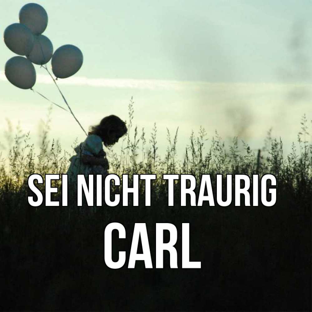 Открытка на каждый день с именем, Carl Sei nicht traurig ребенок Прикольная открытка с пожеланием онлайн скачать бесплатно 