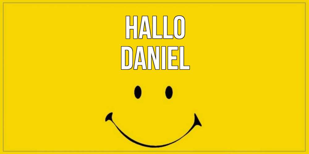 Открытка на каждый день с именем, Daniel Hallo смайл Прикольная открытка с пожеланием онлайн скачать бесплатно 