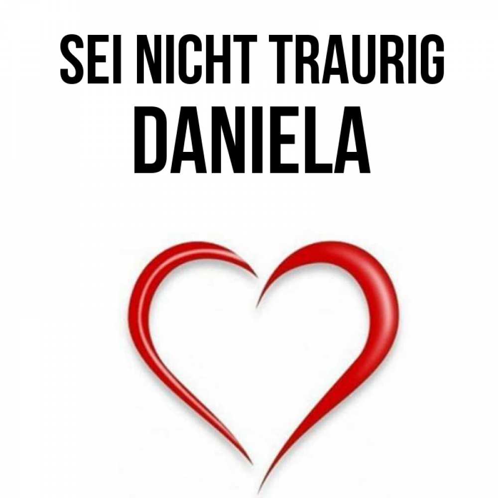 Открытка на каждый день с именем, Daniela Sei nicht traurig для любимой Прикольная открытка с пожеланием онлайн скачать бесплатно 