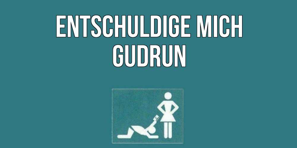 Открытка на каждый день с именем, Gudrun Entschuldige mich прости Прикольная открытка с пожеланием онлайн скачать бесплатно 