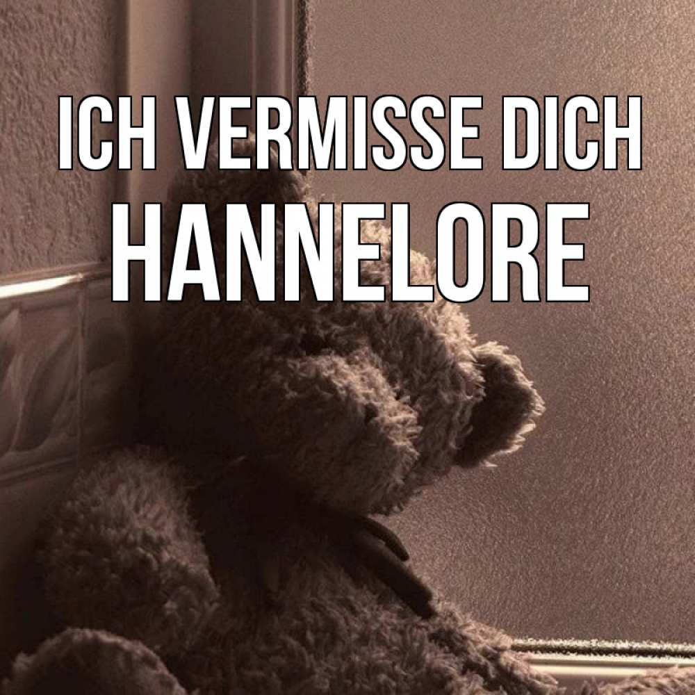 Открытка на каждый день с именем, Hannelore Ich vermisse dich скучаем тут Прикольная открытка с пожеланием онлайн скачать бесплатно 