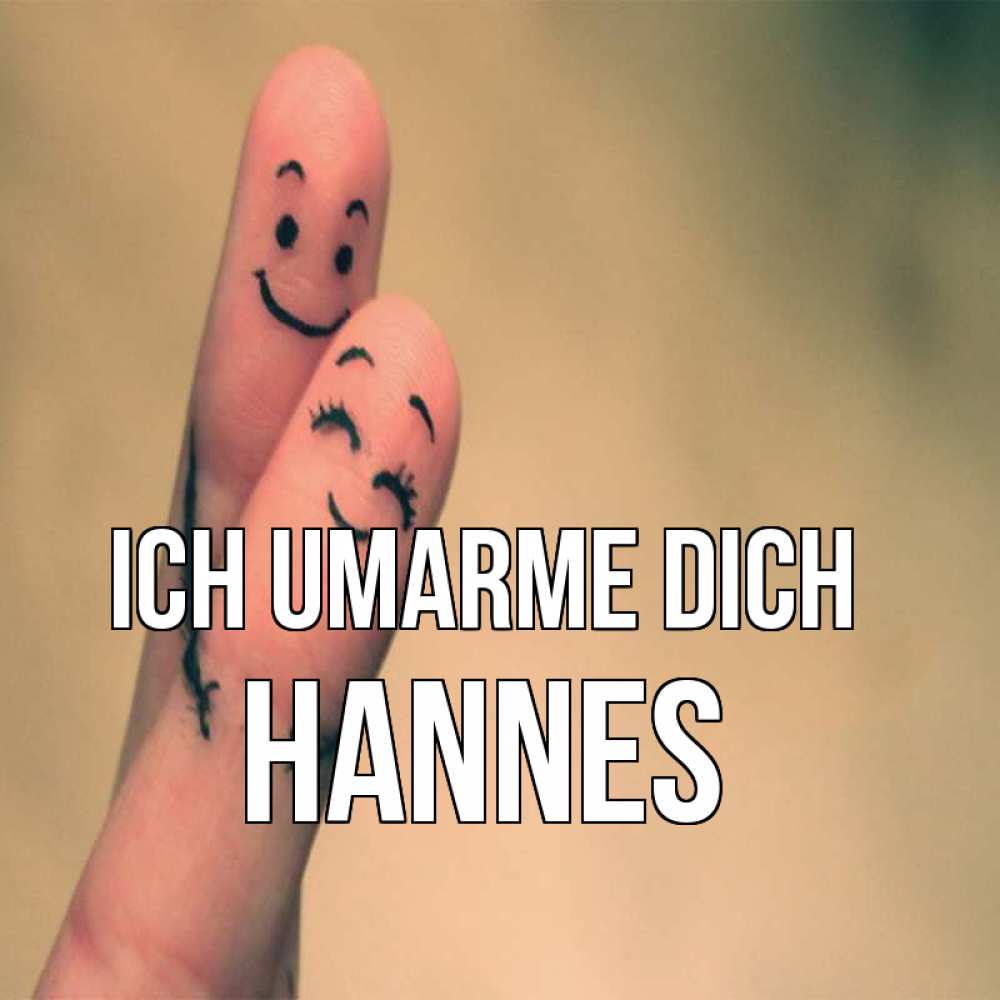 Открытка на каждый день с именем, Hannes Ich umarme dich рисунок на пальцах Прикольная открытка с пожеланием онлайн скачать бесплатно 