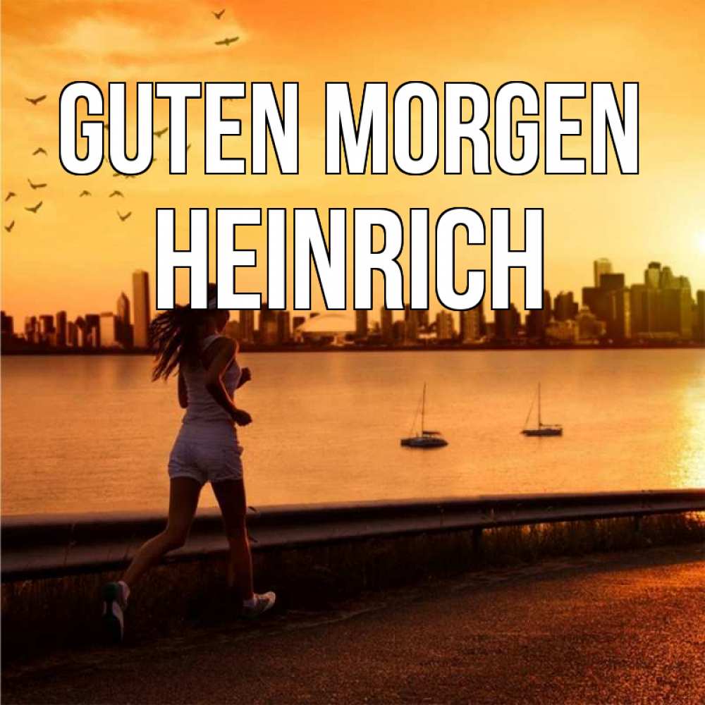 Открытка на каждый день с именем, Heinrich Guten Morgen девушка бежит Прикольная открытка с пожеланием онлайн скачать бесплатно 