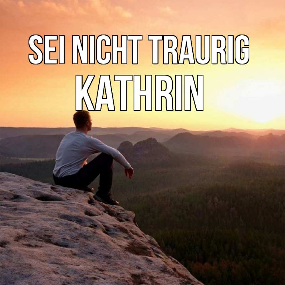 Открытка на каждый день с именем, Kathrin Sei nicht traurig смотрим на закат Прикольная открытка с пожеланием онлайн скачать бесплатно 