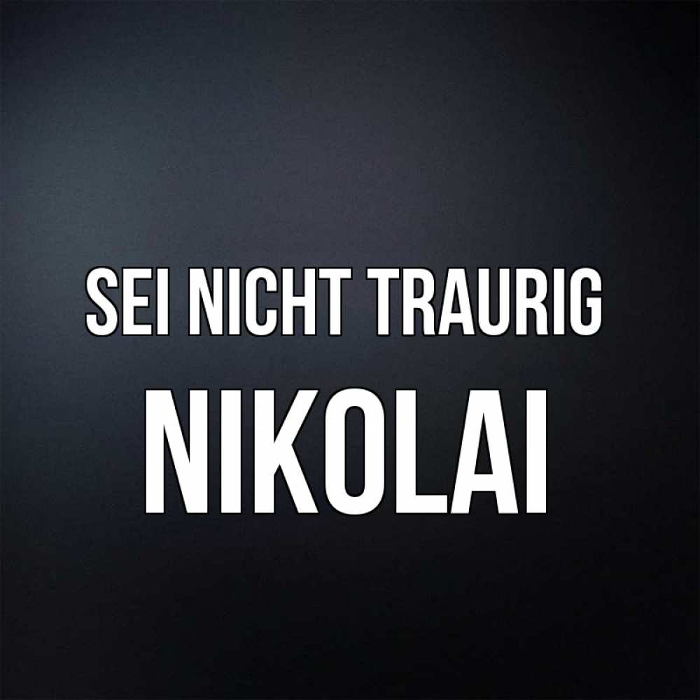 Открытка на каждый день с именем, Nikolai Sei nicht traurig Градиент серый Прикольная открытка с пожеланием онлайн скачать бесплатно 