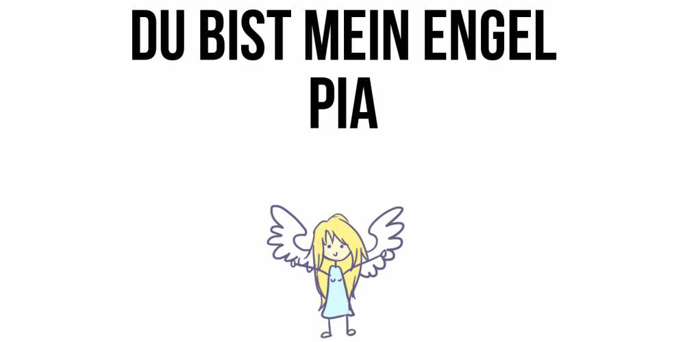 Открытка на каждый день с именем, Pia Du bist mein Engel ангел Прикольная открытка с пожеланием онлайн скачать бесплатно 