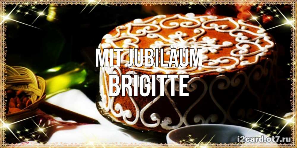 Открытка на каждый день с именем, Brigitte Mit Jubiläum открытка с тортом на день рождения Прикольная открытка с пожеланием онлайн скачать бесплатно 