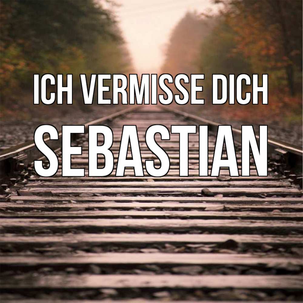 Открытка на каждый день с именем, Sebastian Ich vermisse dich приезжай Прикольная открытка с пожеланием онлайн скачать бесплатно 