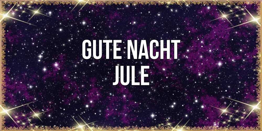 Открытка на каждый день с именем, Jule Gute Nacht хорошего сна Прикольная открытка с пожеланием онлайн скачать бесплатно 