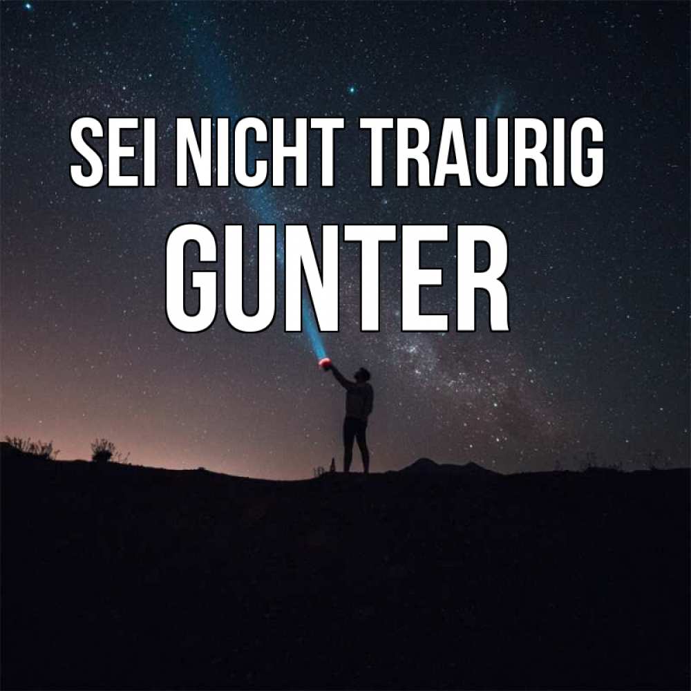 Открытка на каждый день с именем, Gunter Sei nicht traurig луч света и млечный путь Прикольная открытка с пожеланием онлайн скачать бесплатно 