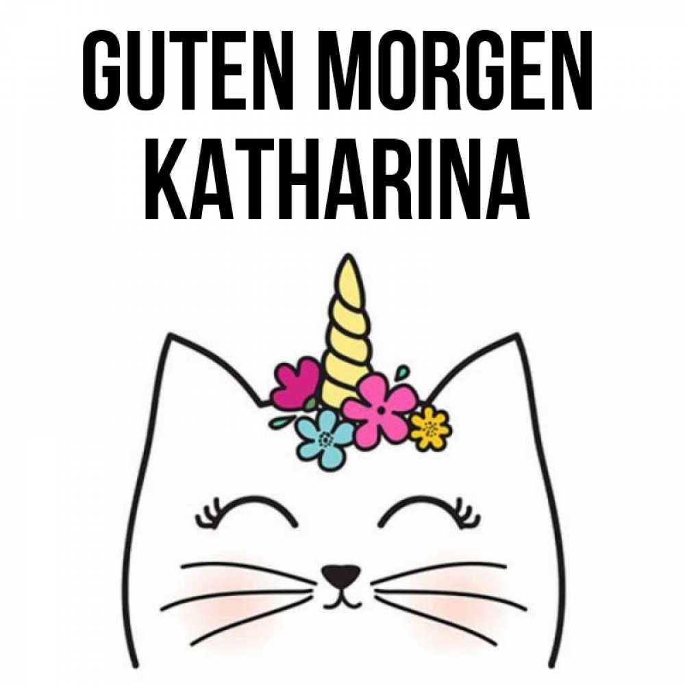 Открытка на каждый день с именем, Katharina Guten Morgen утречко Прикольная открытка с пожеланием онлайн скачать бесплатно 