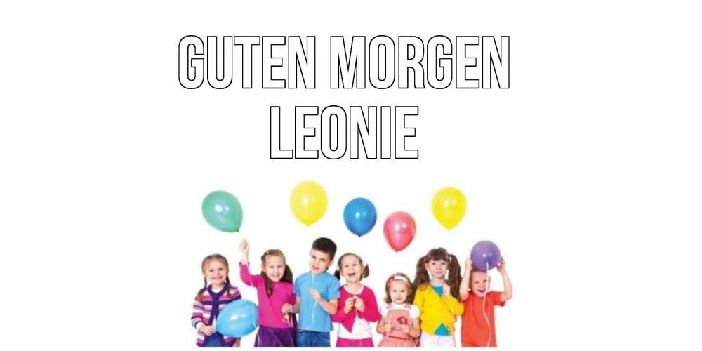 Открытка на каждый день с именем, Leonie Guten Morgen веселье Прикольная открытка с пожеланием онлайн скачать бесплатно 
