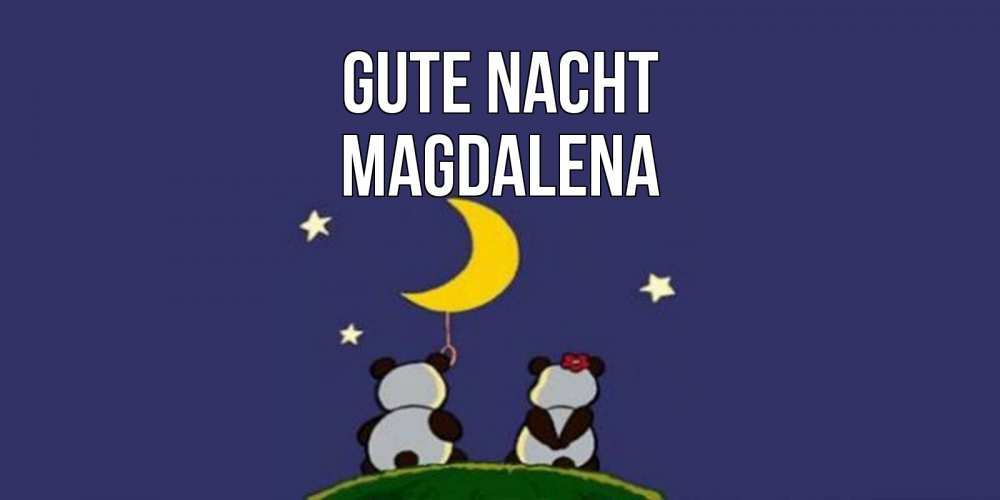 Открытка на каждый день с именем, Magdalena Gute Nacht открытка с пожеланиями хорошо выспаться Прикольная открытка с пожеланием онлайн скачать бесплатно 