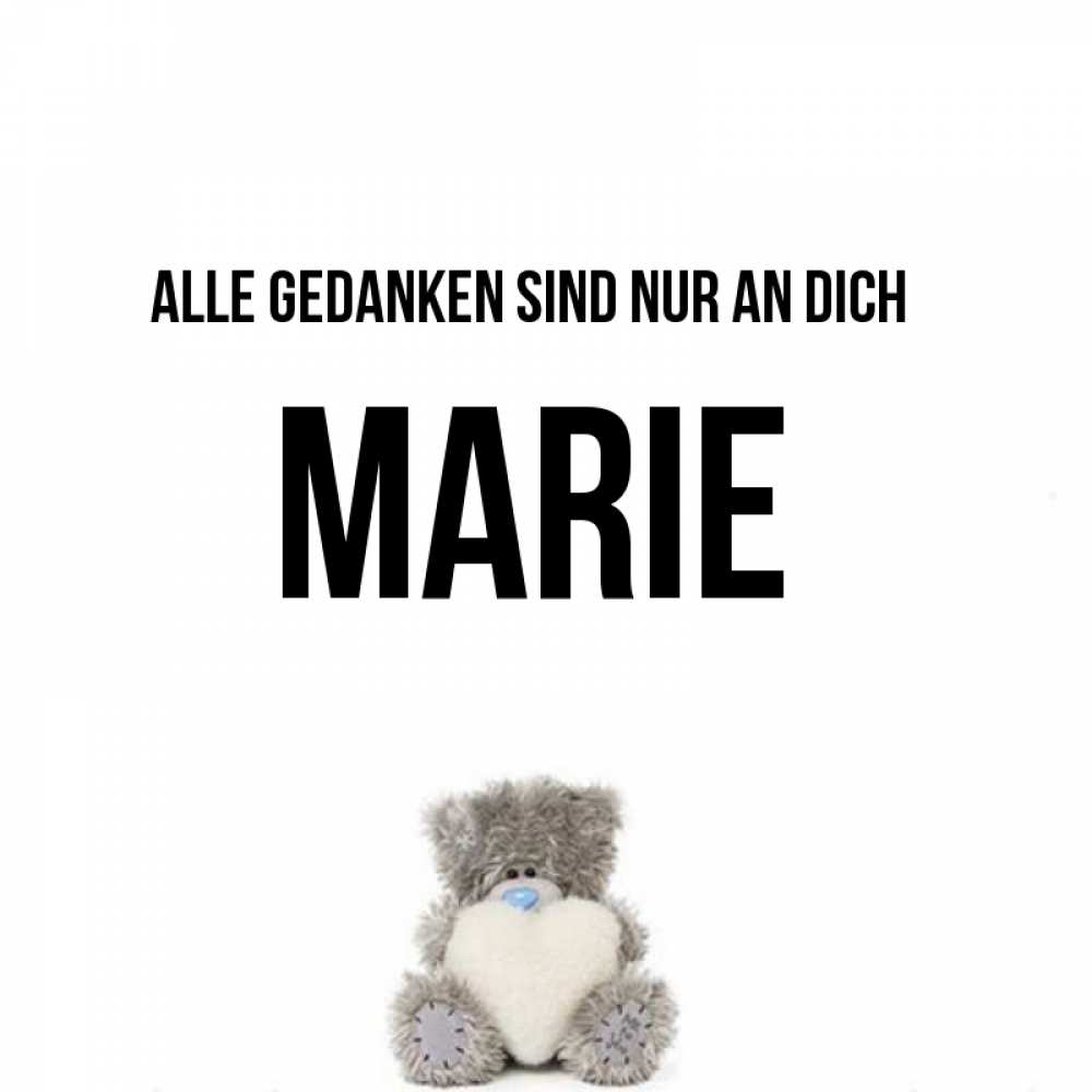 Открытка на каждый день с именем, Marie Alle Gedanken sind nur an dich тедди с сердечком для любимой Прикольная открытка с пожеланием онлайн скачать бесплатно 