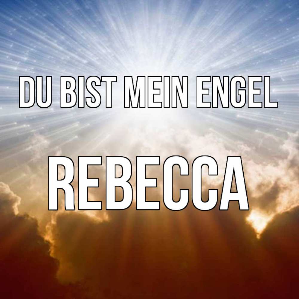Открытка на каждый день с именем, Rebecca Du bist mein Engel ангельский свет на небе Прикольная открытка с пожеланием онлайн скачать бесплатно 