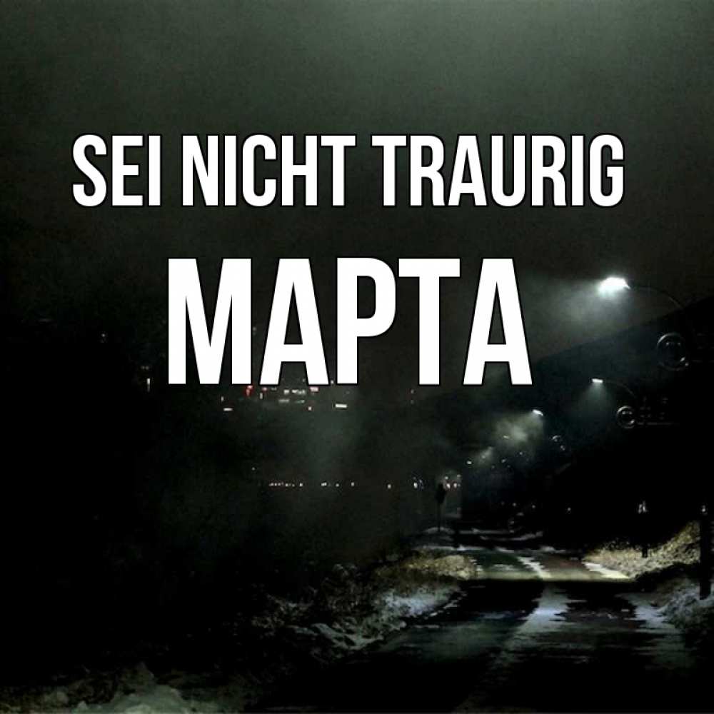 Открытка на каждый день с именем, Марта Sei nicht traurig фонари Прикольная открытка с пожеланием онлайн скачать бесплатно 