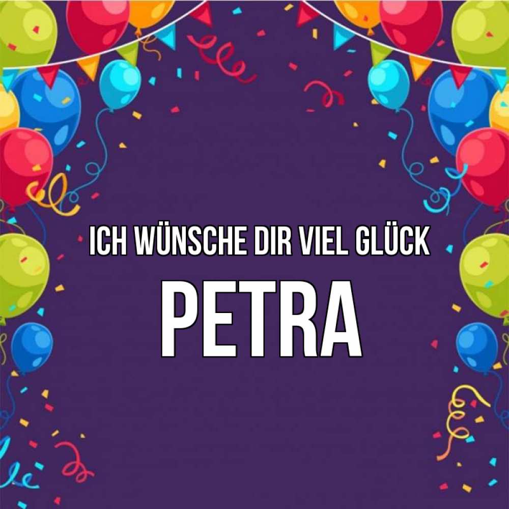 Открытка на каждый день с именем, Petra Ich wünsche dir viel Glück шары Прикольная открытка с пожеланием онлайн скачать бесплатно 