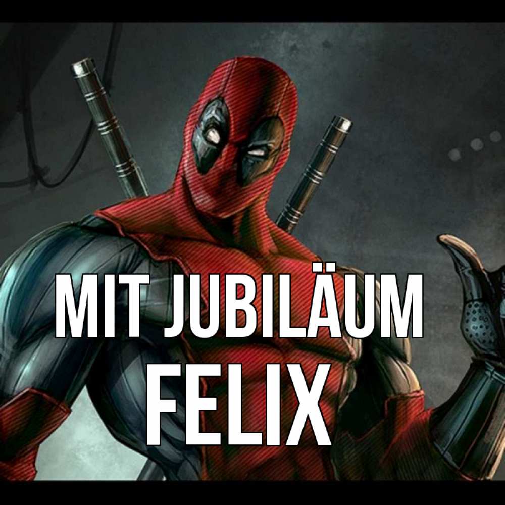 Открытка на каждый день с именем, Felix Mit Jubiläum марвел супергерои Прикольная открытка с пожеланием онлайн скачать бесплатно 