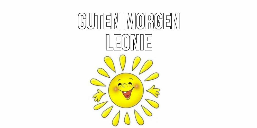 Открытка на каждый день с именем, Leonie Guten Morgen солнце Прикольная открытка с пожеланием онлайн скачать бесплатно 