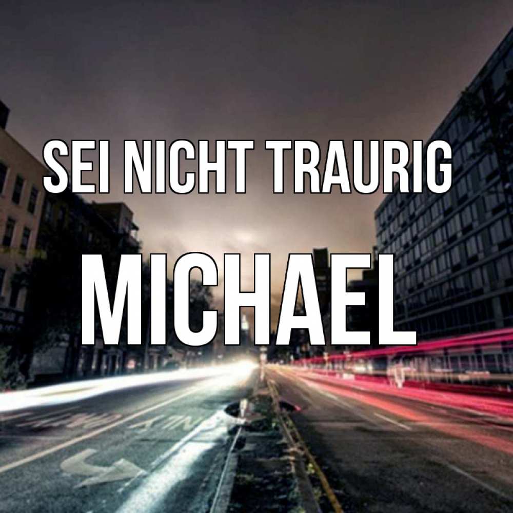 Открытка на каждый день с именем, Michael Sei nicht traurig съемка ночью Прикольная открытка с пожеланием онлайн скачать бесплатно 