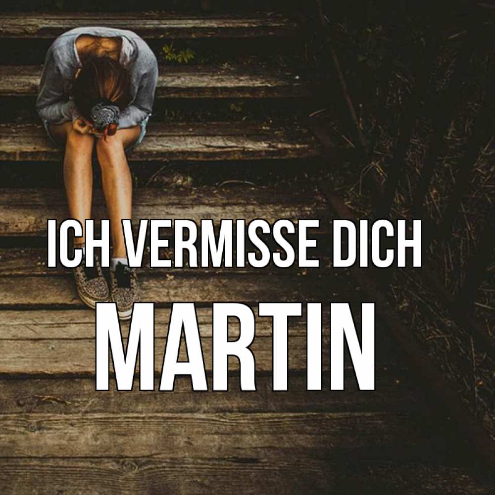 Открытка на каждый день с именем, Martin Ich vermisse dich грущу Прикольная открытка с пожеланием онлайн скачать бесплатно 