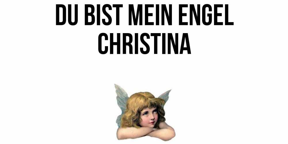 Открытка на каждый день с именем, Christina Du bist mein Engel ангел Прикольная открытка с пожеланием онлайн скачать бесплатно 