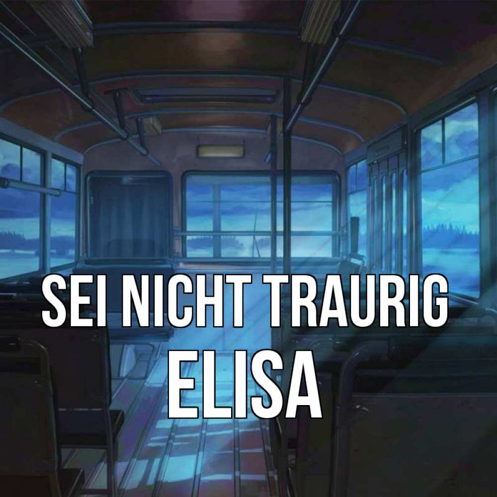 Открытка на каждый день с именем, Elisa Sei nicht traurig страшилка Прикольная открытка с пожеланием онлайн скачать бесплатно 