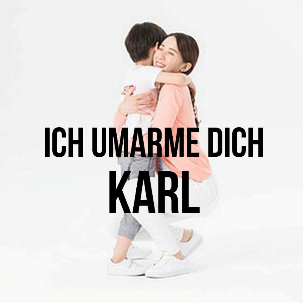 Открытка на каждый день с именем, Karl Ich umarme dich соскучилась по сыну Прикольная открытка с пожеланием онлайн скачать бесплатно 