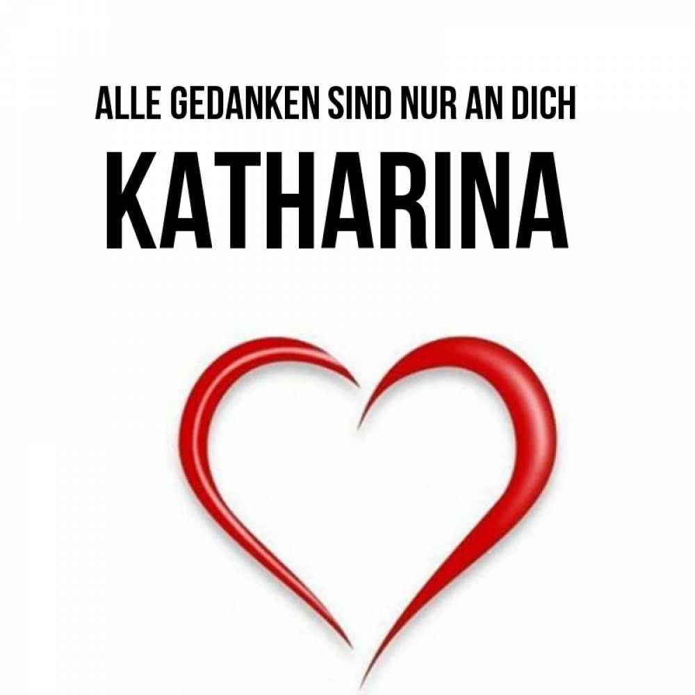 Открытка на каждый день с именем, Katharina Alle Gedanken sind nur an dich для возлюбленной Прикольная открытка с пожеланием онлайн скачать бесплатно 