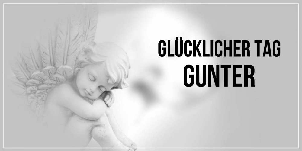 Открытка на каждый день с именем, Gunter Glücklicher Tag ангел Прикольная открытка с пожеланием онлайн скачать бесплатно 