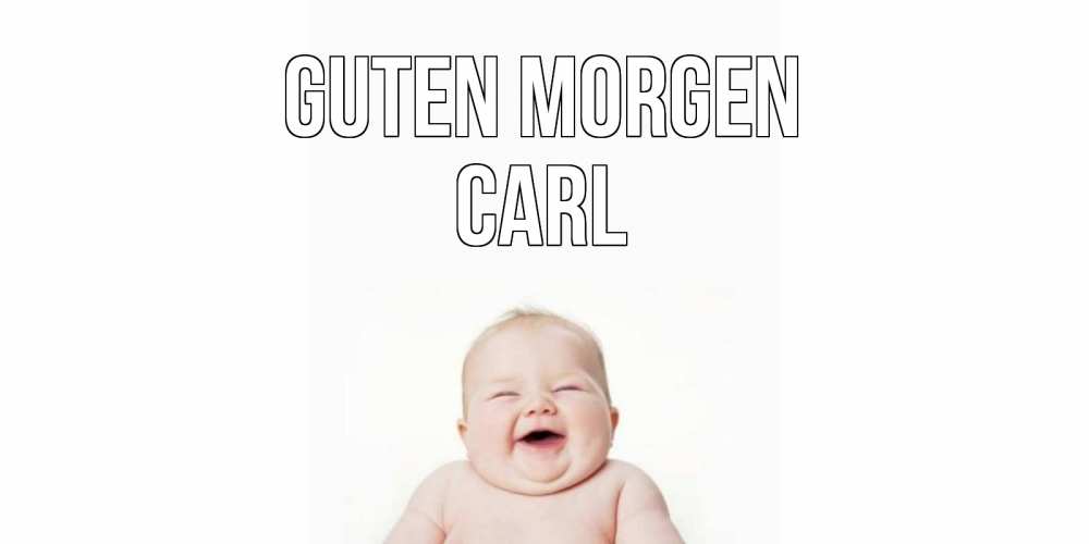 Открытка на каждый день с именем, Carl Guten Morgen малыш с улыбкой Прикольная открытка с пожеланием онлайн скачать бесплатно 