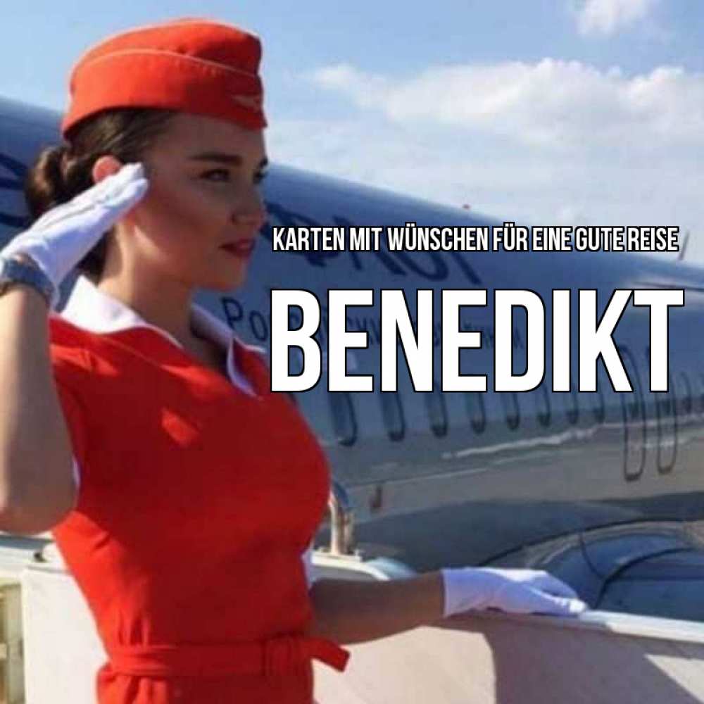 Открытка на каждый день с именем, Benedikt Karten mit Wünschen für eine gute Reise чудесного полета Прикольная открытка с пожеланием онлайн скачать бесплатно 