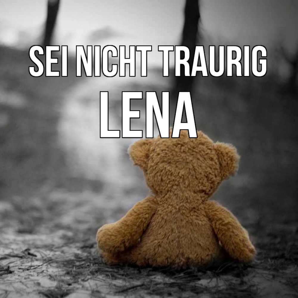 Открытка на каждый день с именем, Lena Sei nicht traurig медведь со спин Прикольная открытка с пожеланием онлайн скачать бесплатно 