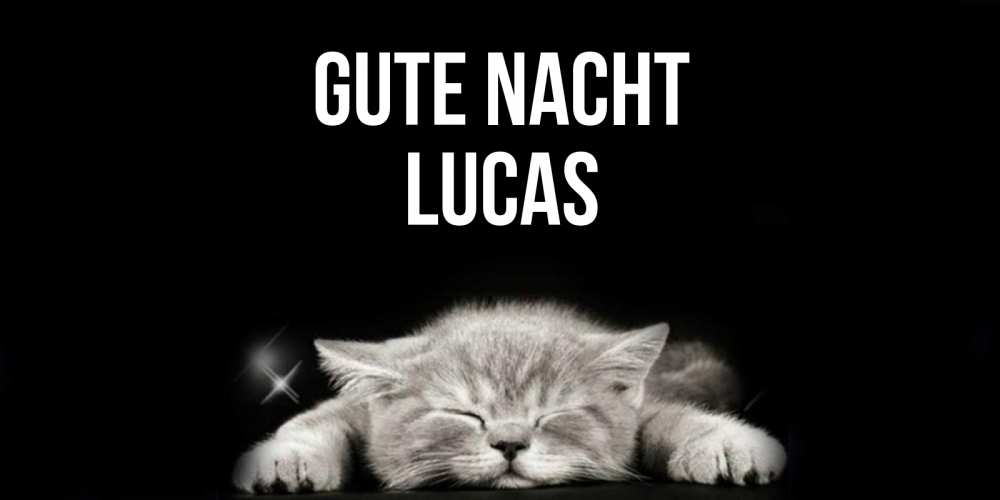 Открытка на каждый день с именем, Lucas Gute Nacht спящий котик Прикольная открытка с пожеланием онлайн скачать бесплатно 