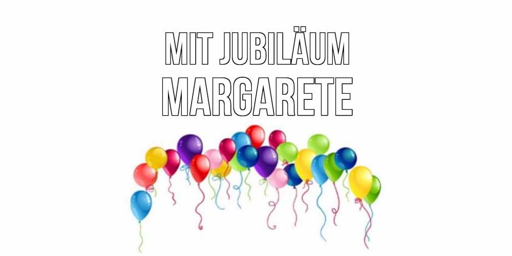 Открытка на каждый день с именем, Margarete Mit Jubiläum Воздушные шары, ленты Прикольная открытка с пожеланием онлайн скачать бесплатно 