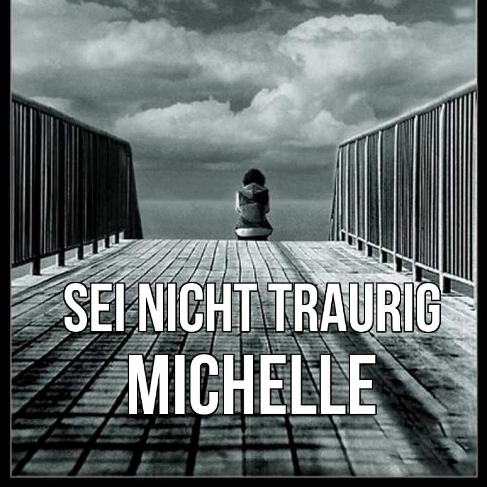 Открытка на каждый день с именем, Michelle Sei nicht traurig облака пирс забор 1 Прикольная открытка с пожеланием онлайн скачать бесплатно 