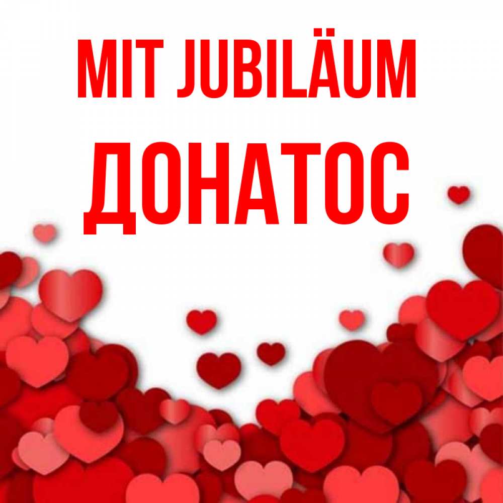 Открытка на каждый день с именем, Донатос Mit Jubiläum много красных сердечек о любви Прикольная открытка с пожеланием онлайн скачать бесплатно 
